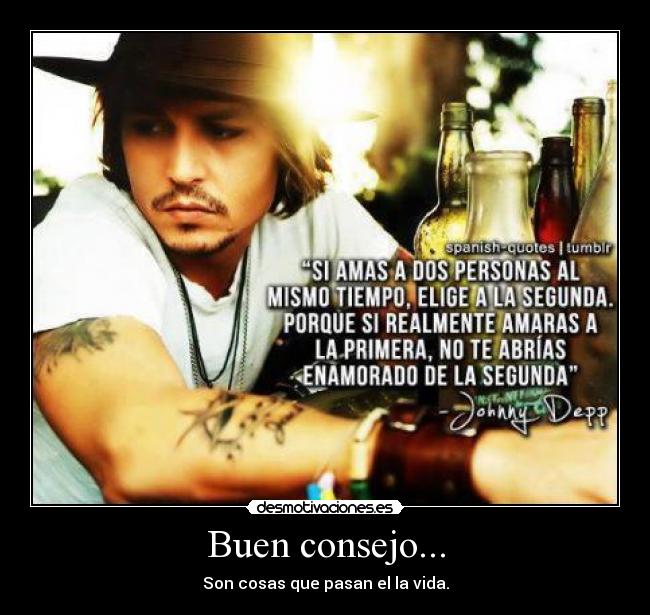 Buen consejo... - Son cosas que pasan el la vida.