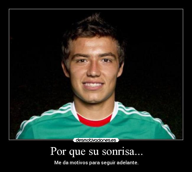 Por que su sonrisa... - Me da motivos para seguir adelante.