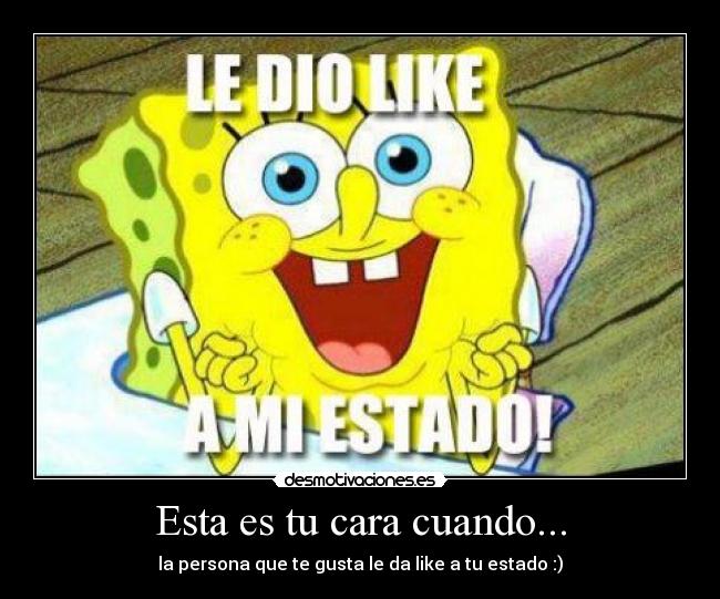 carteles esta cara cuando persona que gusta like estado facebook bob esponja desmotivaciones