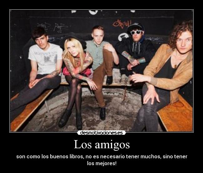 Los amigos - son como los buenos libros, no es necesario tener muchos, sino tener los mejores!