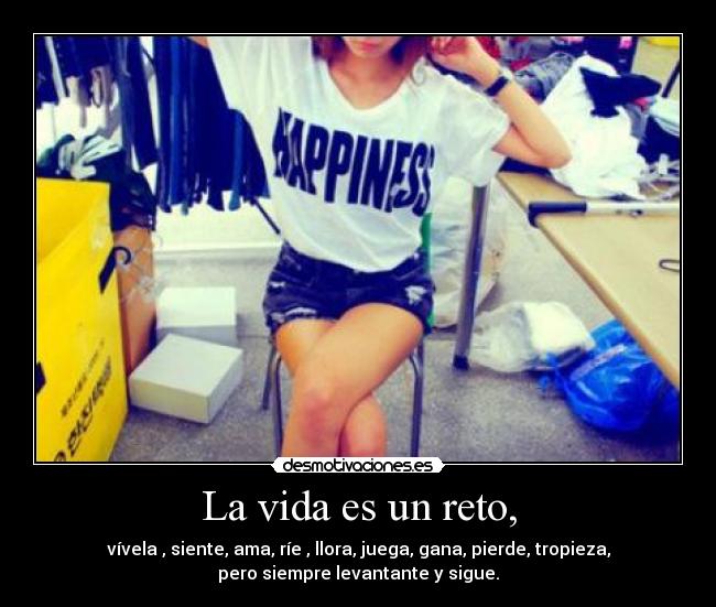 La vida es un reto, -