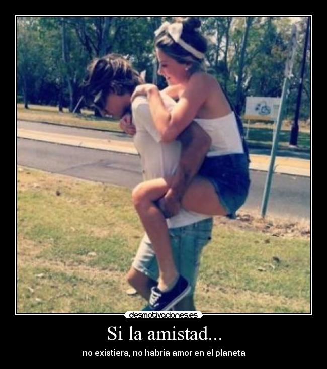 Si la amistad... -