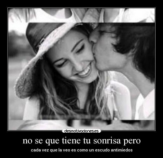 no se que tiene tu sonrisa pero - cada vez que la veo es como un escudo antimiedos