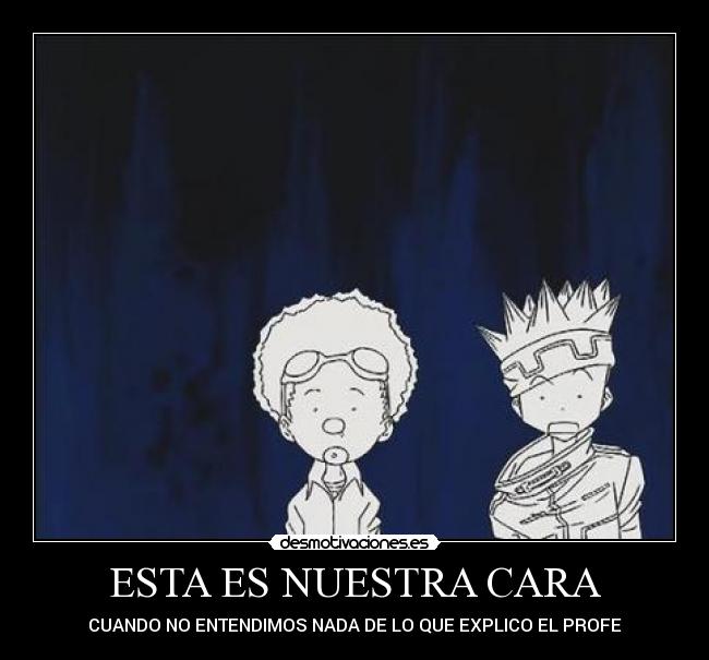 ESTA ES NUESTRA CARA - CUANDO NO ENTENDIMOS NADA DE LO QUE EXPLICO EL PROFE