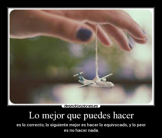 Lo mejor que puedes hacer -