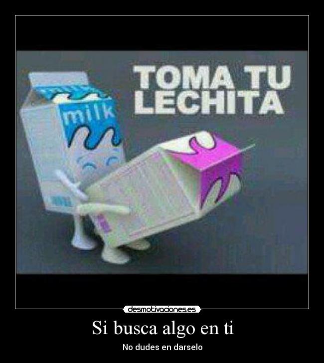 Si busca algo en ti -