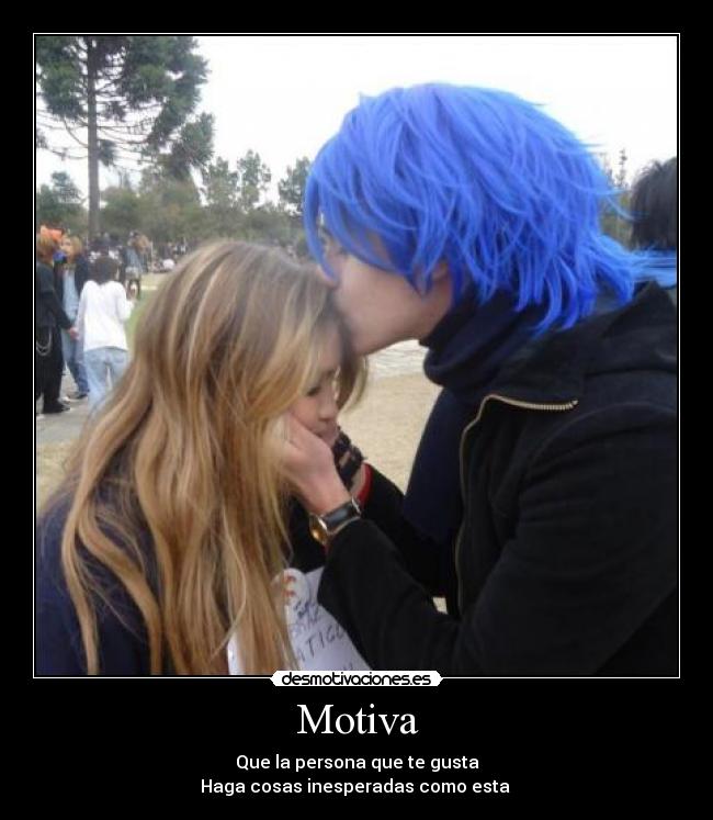 Motiva - Que la persona que te gusta
Haga cosas inesperadas como esta