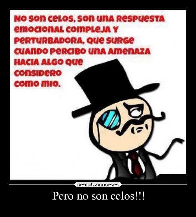 Pero no son celos!!! -