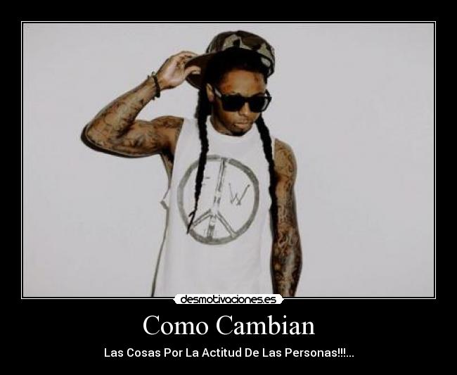 Como Cambian - Las Cosas Por La Actitud De Las Personas!!!...