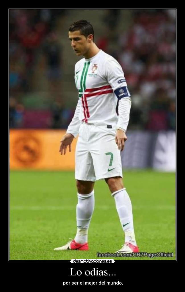 Lo odias... - por ser el mejor del mundo.