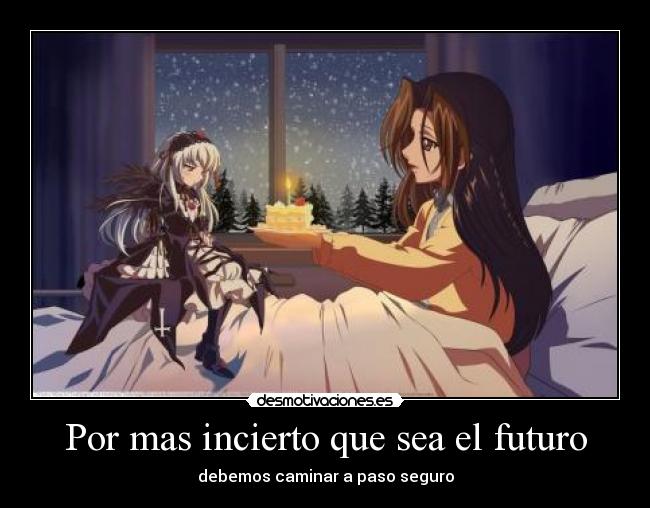 Por mas incierto que sea el futuro -