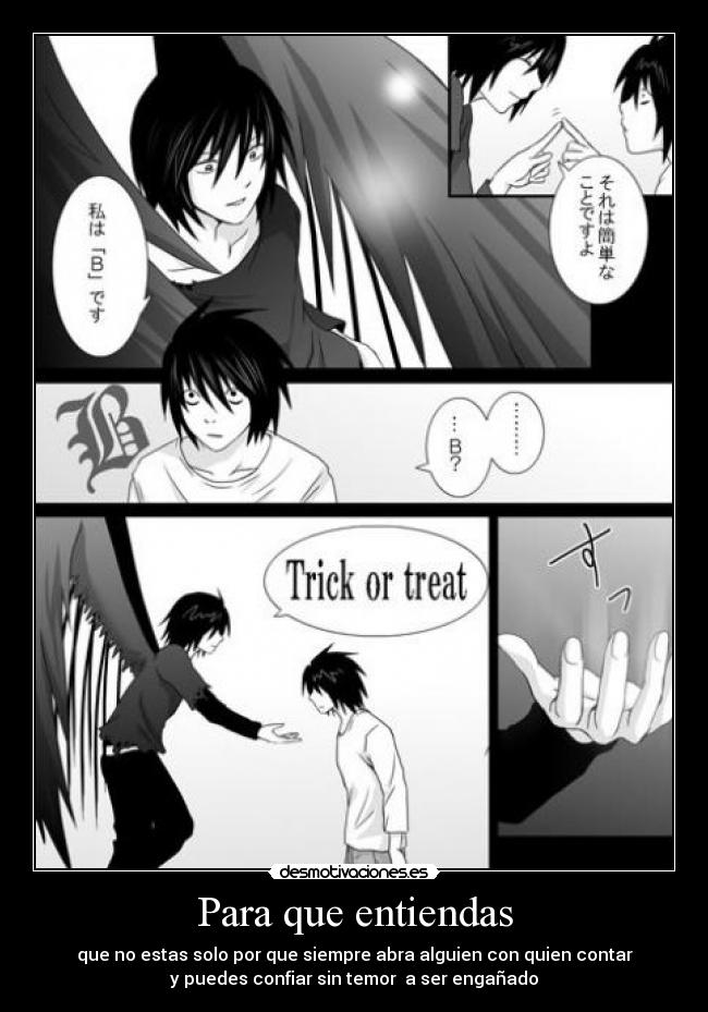 Para que entiendas - que no estas solo por que siempre abra alguien con quien contar
y puedes confiar sin temor a ser engañado