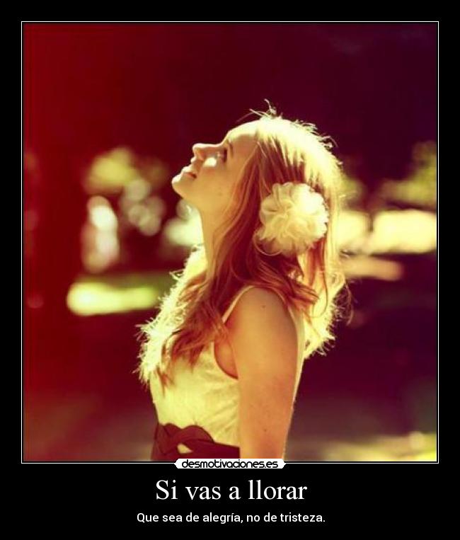 Si vas a llorar -