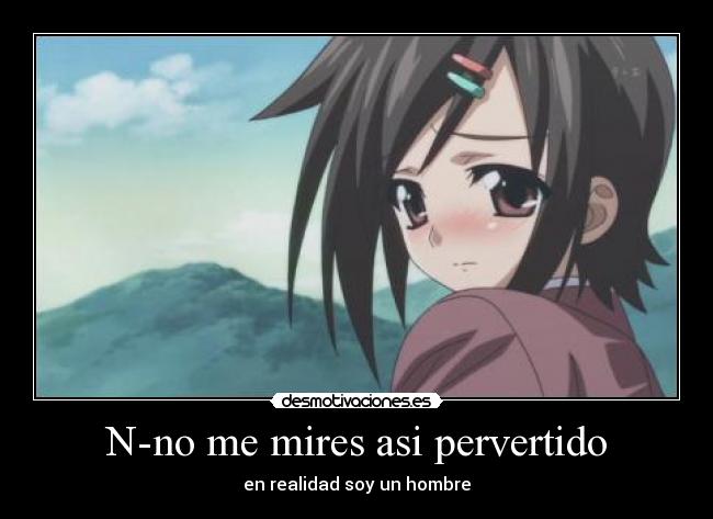 N-no me mires asi pervertido -
