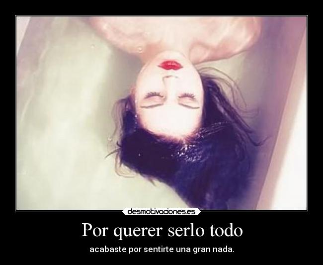 Por querer serlo todo - 