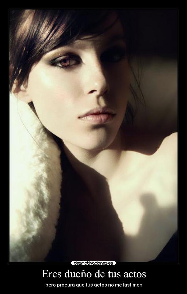 Eres dueño de tus actos -