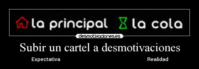 Subir un cartel a desmotivaciones - Expectativa                                                                       Realidad