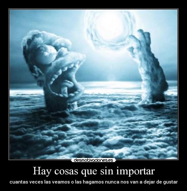 Hay cosas que sin importar -