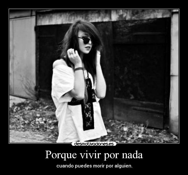 Porque vivir por nada -