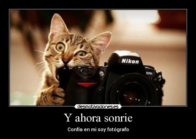 Y ahora sonrie - Confía en mi soy fotógrafo
