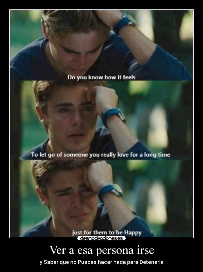 Ver a esa persona irse -