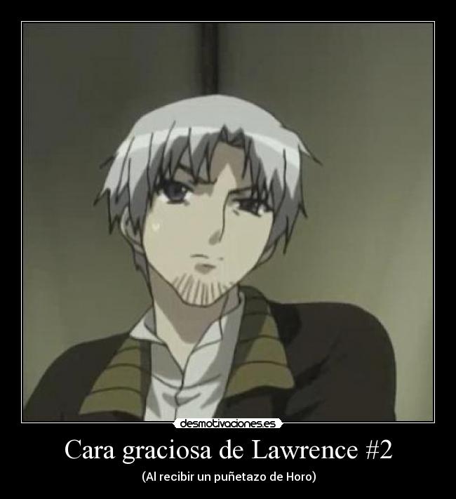 Cara graciosa de Lawrence #2 - (Al recibir un puñetazo de Horo)