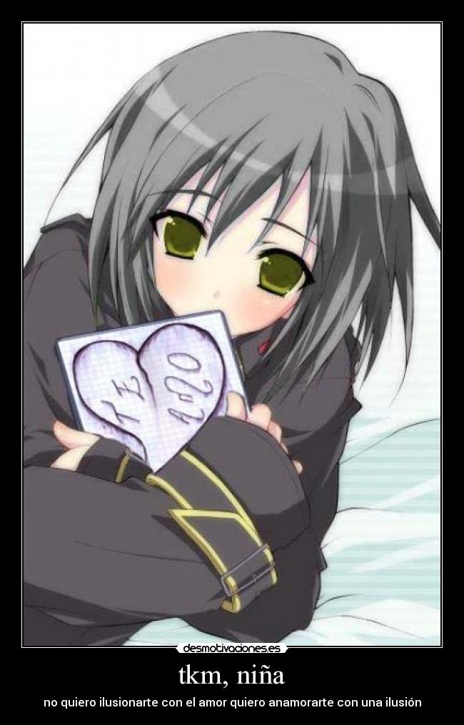 tkm, niña - no quiero ilusionarte con el amor quiero anamorarte con una ilusión