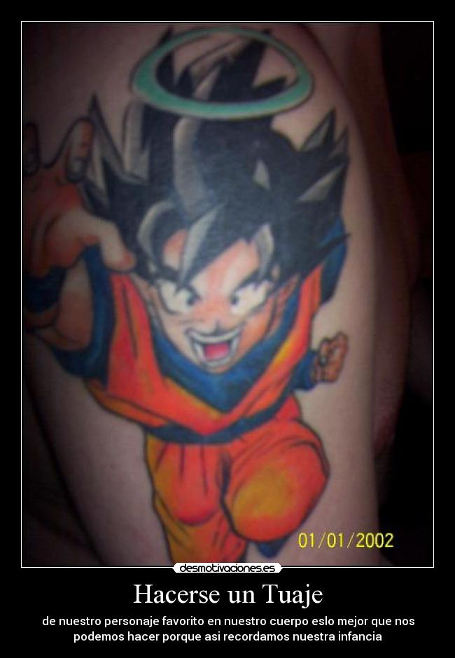 Hacerse un Tuaje - de nuestro personaje favorito en nuestro cuerpo eslo mejor que nos
podemos hacer porque asi recordamos nuestra infancia