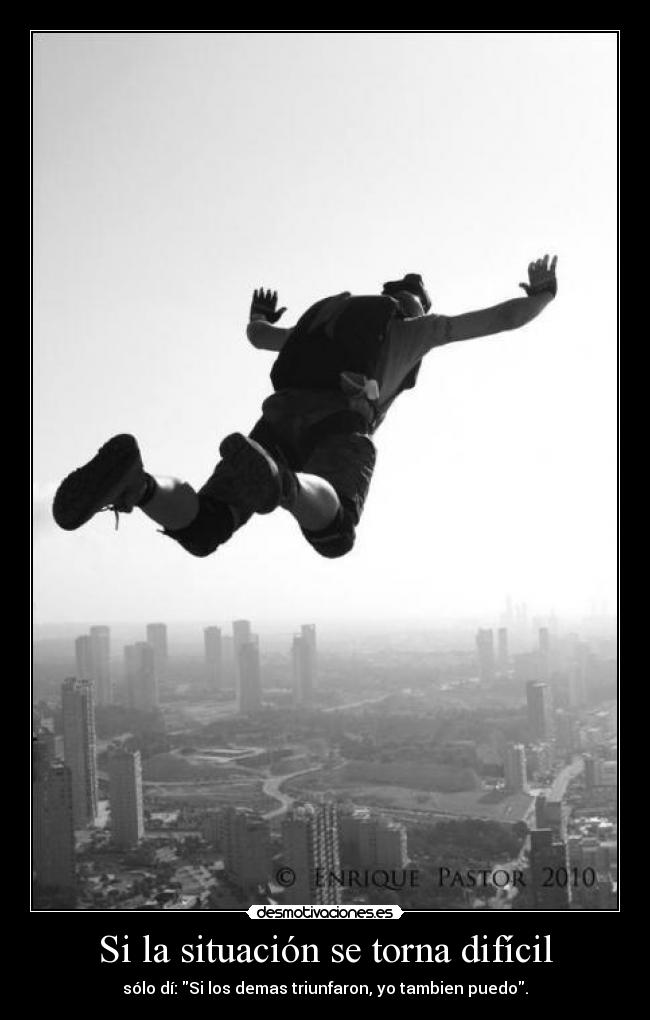 Si la situación se torna difícil - sólo dí: Si los demas triunfaron, yo tambien puedo.