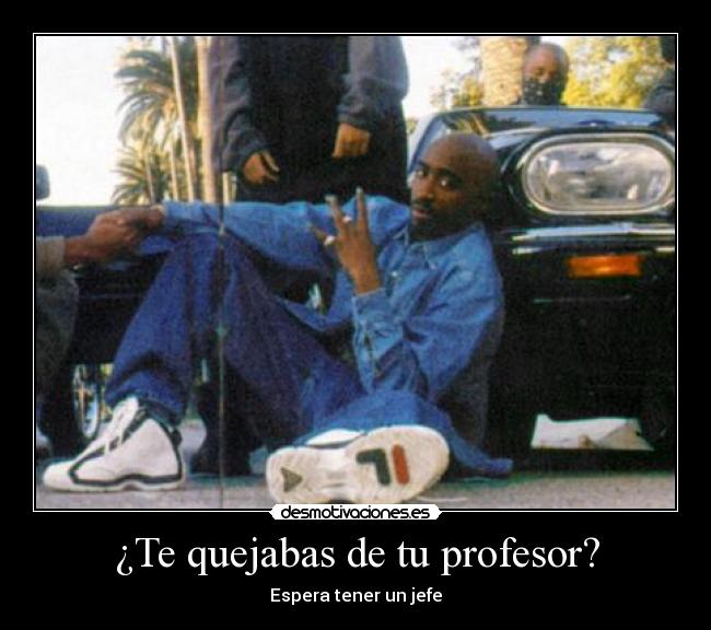 ¿Te quejabas de tu profesor? - Espera tener un jefe