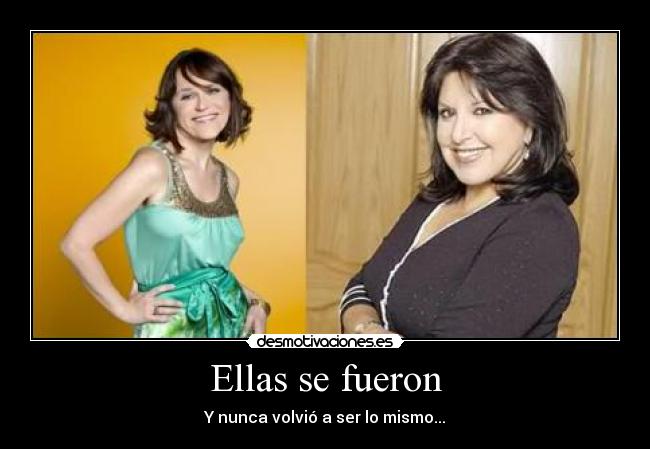 Ellas se fueron - Y nunca volvió a ser lo mismo...