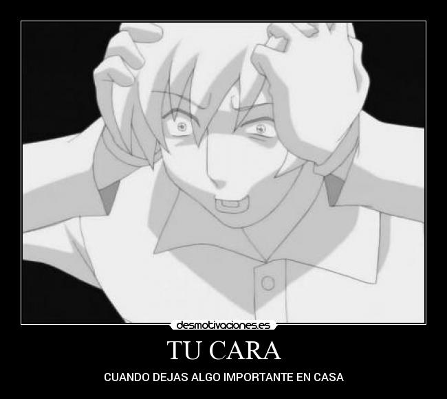 TU CARA - CUANDO DEJAS ALGO IMPORTANTE EN CASA