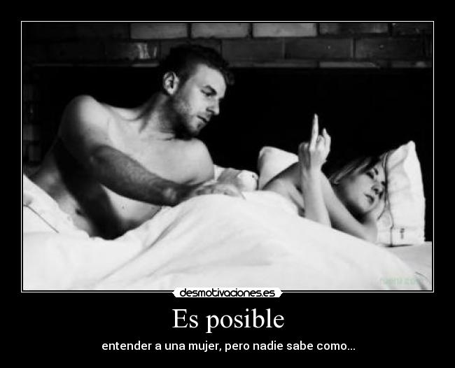 Es posible - entender a una mujer, pero nadie sabe como...