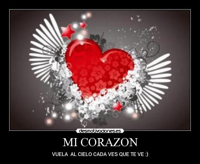MI CORAZON - VUELA  AL CIELO CADA VES QUE TE VE :)