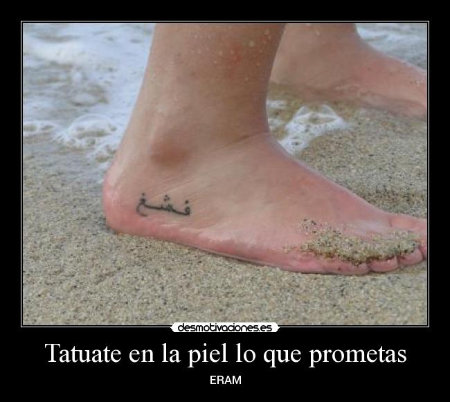 Tatuate en la piel lo que prometas -