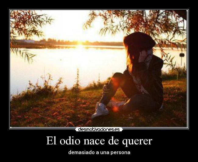 El odio nace de querer -