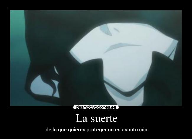 La suerte - de lo que quieres proteger no es asunto mio