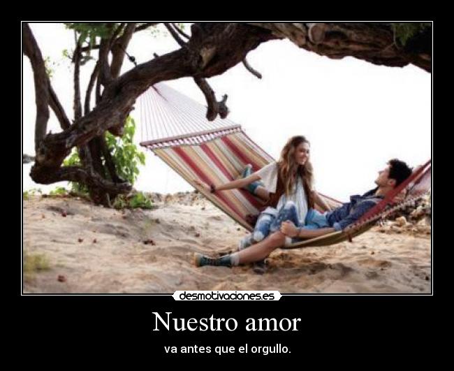 Nuestro amor - va antes que el orgullo.