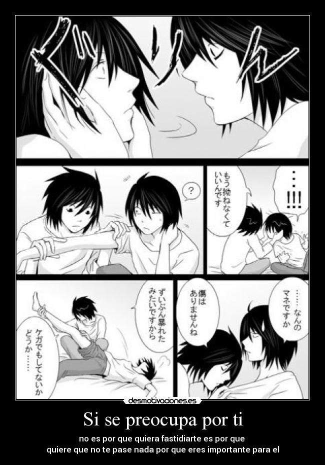 Si se preocupa por ti - no es por que quiera fastidiarte es por que
quiere que no te pase nada por que eres importante para el