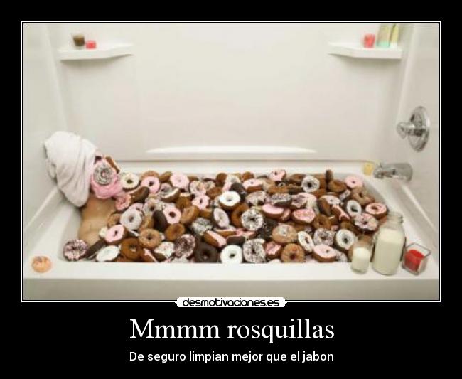 Mmmm rosquillas - De seguro limpian mejor que el jabon