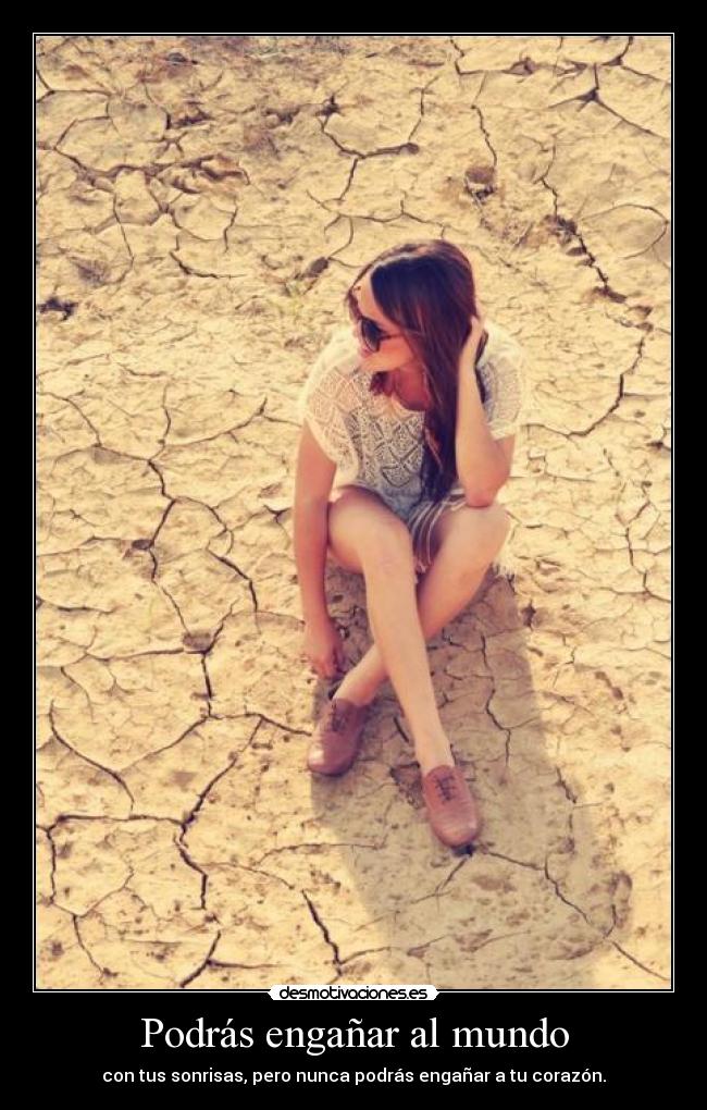 Podrás engañar al mundo - con tus sonrisas, pero nunca podrás engañar a tu corazón.