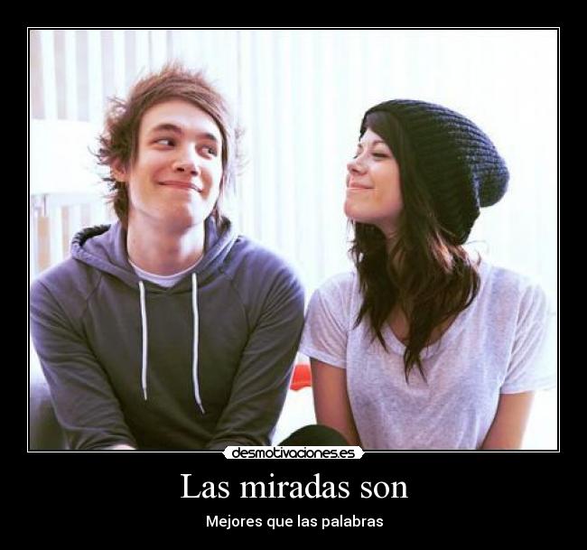 Las miradas son - Mejores que las palabras