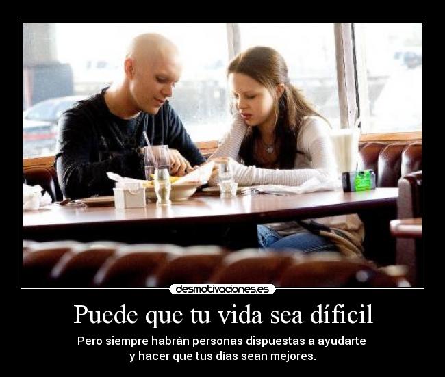 Puede que tu vida sea díficil -