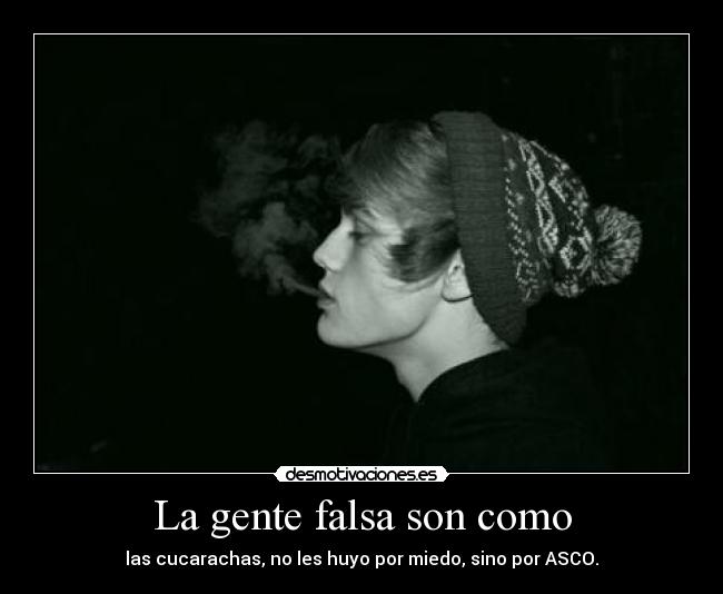 La gente falsa son como - 