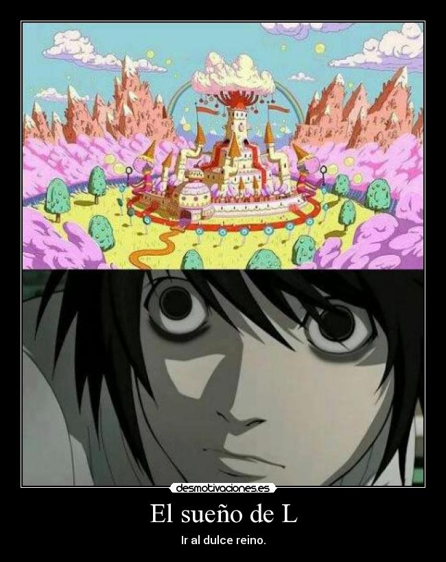 El sueño de L - Ir al dulce reino.