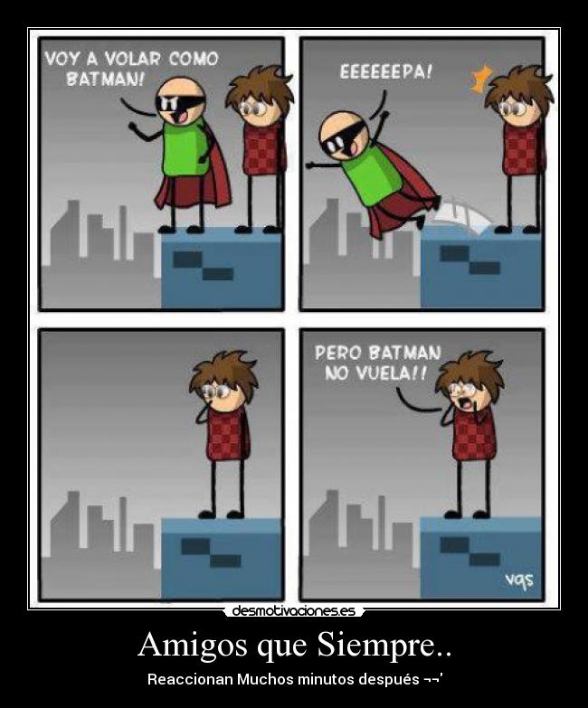 Amigos que Siempre.. - Reaccionan Muchos minutos después ¬¬