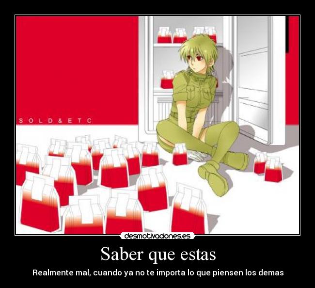 Saber que estas - Realmente mal, cuando ya no te importa lo que piensen los demas