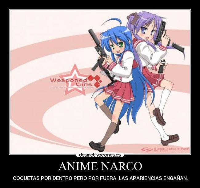 ANIME NARCO - COQUETAS POR DENTRO PERO POR FUERA  LAS APARIENCIAS ENGAÑAN.
