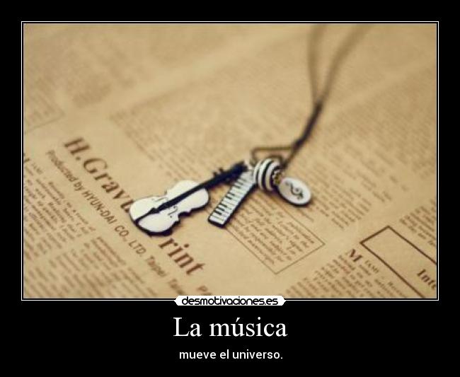 La música - mueve el universo.