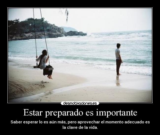 Estar preparado es importante -